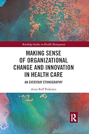 Making Sense Of Organizational Change And Innovation In Health Care