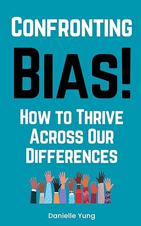confronting bias how to thrive across our differences 1st edition danielle yung b0cnxvsqjq, 979-8869703002
