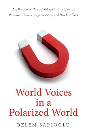 world voices in a polarized world application of voice dialogue principles to polarized teams organizations