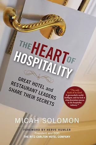 the heart of hospitality great hotel and restaurant leaders share their secrets 1st edition micah solomon
