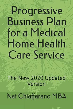 progressive business plan for a medical home health care service the new 2020 updated version 1st edition nat