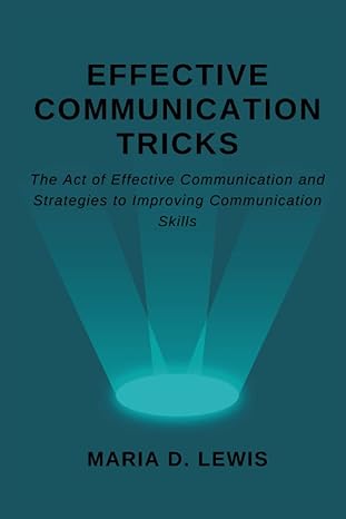 effective communication tricks the act of effective communication and strategies to improving communication