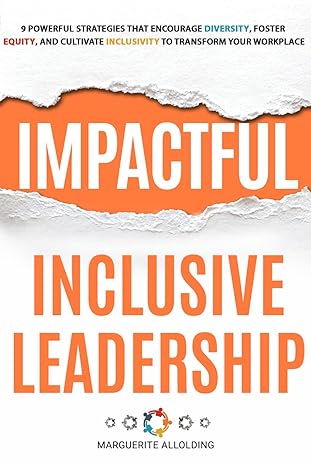 impactful inclusive leadership 9 powerful strategies that encourage diversity foster equality and cultivate
