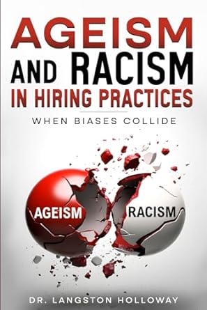 ageism and racism in hiring practices when biases collide 1st edition dr langston holloway b0crvnqr75,