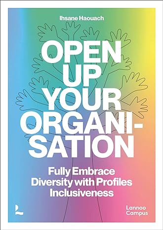 open up your organisation fully embrace diversity with profiles inclusiveness 1st edition ihsane haouach