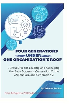 four generations under one generations roof a resource for leading and managing the baby boomers generation x