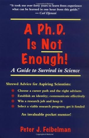 a phd is not enough a guide to survival in science 1st edition peter j feibelman 0201626632, 978-0201626636