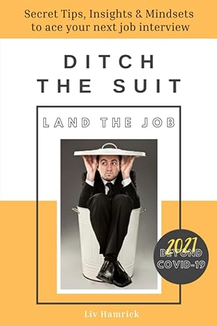 ditch the suit land the job secret tips insights and mindsets to ace your next job interview 1st edition liv
