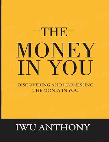 the money in you discovery and harnessing the money in you 1st edition iwu anthony b09myss4cl, 979-8530483967