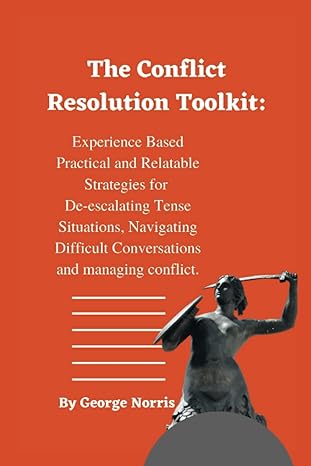 the conflict resolution toolkit experience based practical and relatable strategies for de escalating tense