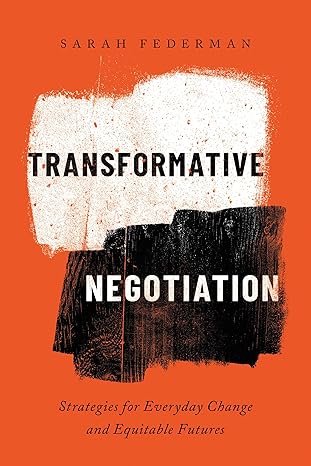 Transformative Negotiation Strategies For Everyday Change And Equitable Futures