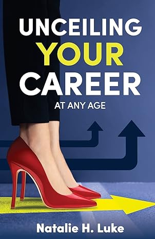 unceiling your career at any age 1st edition natalie h luke b0bl2rt3jf, 979-8885048224