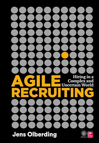 agile recruiting hiring in a complex and uncertain world 1st edition jens olberding b09m5wdlh9, 979-8985370706