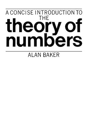 a concise introduction to the theory of numbers 1st edition alan baker 0521286549, 978-0521286541