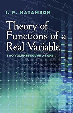 theory of functions of a real variable two volumes bound as one 1st edition i.p. natanson ,leo f. boron
