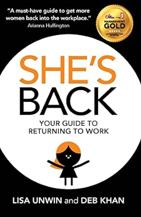 shes back your guide to returning to work 1st edition lisa unwin ,deb khan 1911583565, 978-1911583561