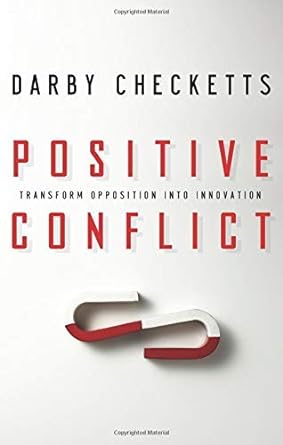positive conflict transform opposition into innovation author darby checketts october 2007 1st edition darby
