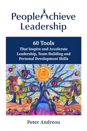 peopleachieve leadership 60 tools that inspire and accelerate leadership team building and personal
