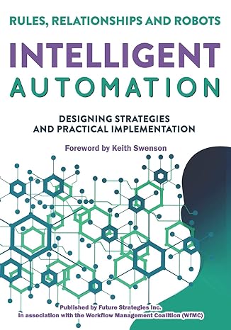 intelligent automation rules relationships and robots 1st edition nathaniel palmer ,roy altman ,karl walter