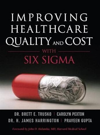 improving healthcare quality and cost with six sigma 1st edition brett trusko ,carolyn pexton ,jim harrington
