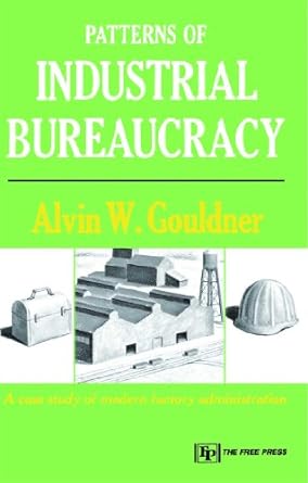 patterns of industrial bureaucracy 1st edition alvin w. gouldner 0029127408, 978-0029127407