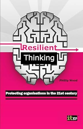 resilient thinking protecting organisations in the 21st century 1st edition it governance publishing