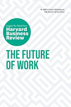 the future of work the insights you need from harvard business review 1st edition harvard business review