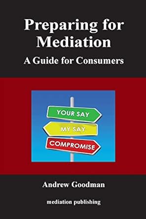 preparing for mediation a guide for consumers 1st edition barrister andrew goodman ll 1858117143,