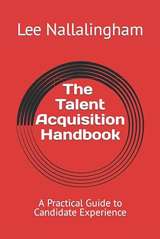 the talent acquisition handbook a practical guide to candidate experience 1st edition lee nallalingham