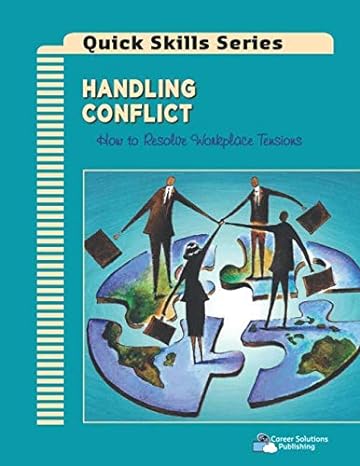 handling conflict how to resolve workplace tensions 1st edition career solutions publishing ,dr doris d