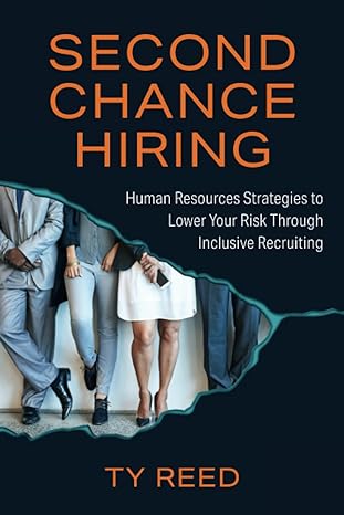second chance hiring human resources strategies to lower your risk through inclusive recruiting 1st edition