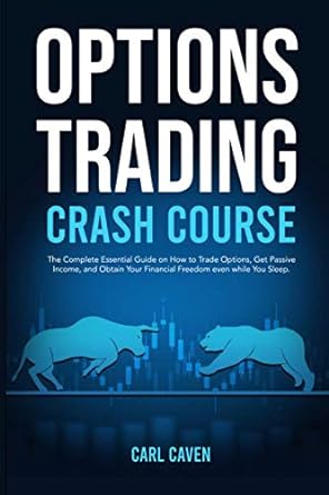 options trading crash course the complete essential guide on how to trade options get passive income and