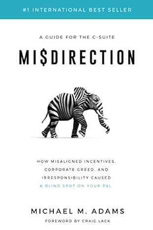 misdirection how misaligned incentives corporate greed and irresponsibility caused a blind spot on your pandl