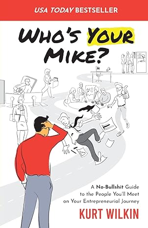 whos your mike a no bullshit guide to the people youll meet on your entrepreneurial journey 1st edition kurt