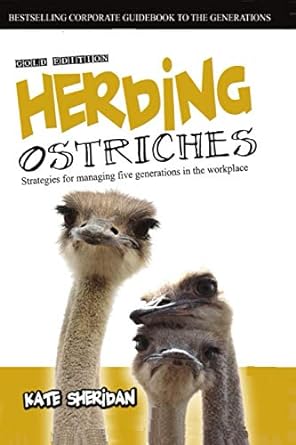 herding ostriches gold edition strategies for managing five generations in the workplace 1st edition kate