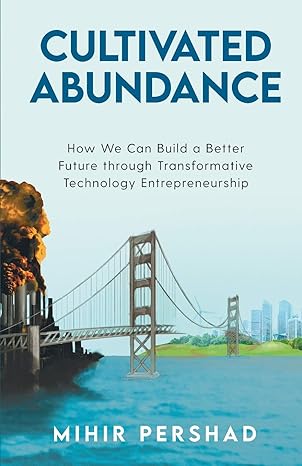 cultivated abundance how we can build a better future through transformative technology entrepreneurship 1st