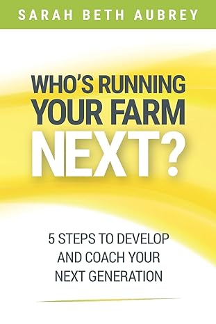 whos running your farm next 5 steps to develop and coach your next generation 1st edition sarah beth aubrey