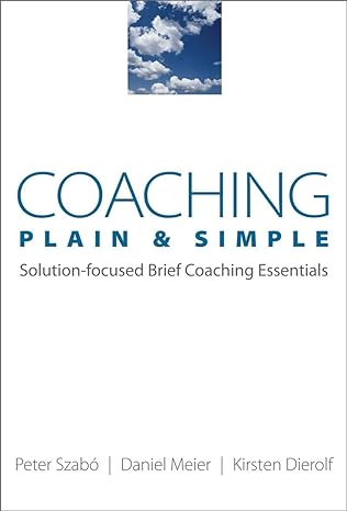 coaching plain and simple solution focused brief coaching essentials 1st edition kirsten dierolf ,daniel