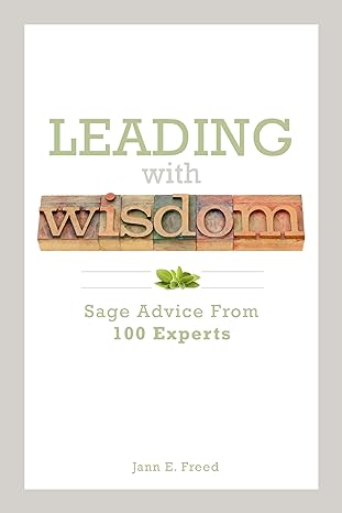 leading with wisdom sage advice from 100 experts 1st edition jann e freed 1562868705, 978-1562868703
