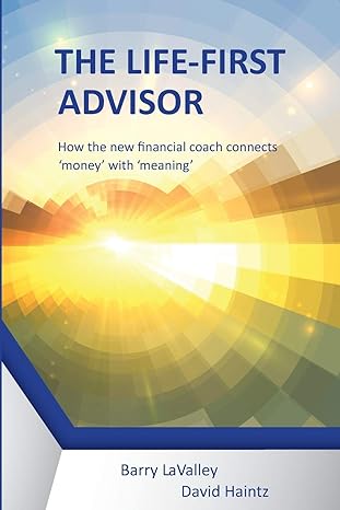 the life first advisor how the new financial coach connects money with meaning 1st edition lavalley barry
