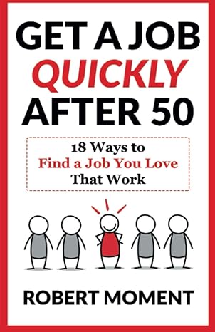 get a job quickly after 50 18 ways to find a job you love that work 1st edition robert moment 1733029613,