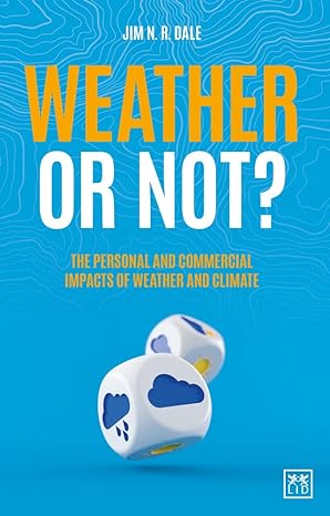 weather or not the personal and commercial impacts of weather and climate 1st edition jim dale 1912555662,