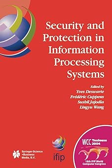 security and protection in information processing systems 1st edition yves deswarte ,frederic cuppens ,sushil