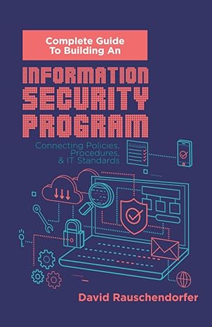 complete guide to building an information security program connecting polices procedures and it standards 1st