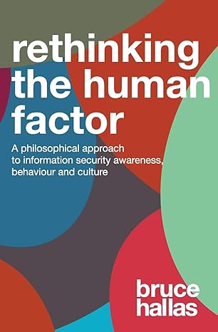 re thinking the human factor a philosophical approach to information security awareness behaviour and culture