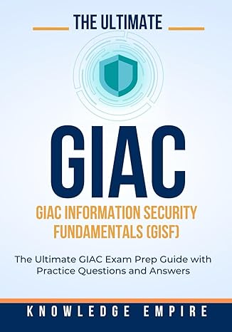 the ultimate giac giac information security fundamentals the ultimate giac exam prep guide with practice