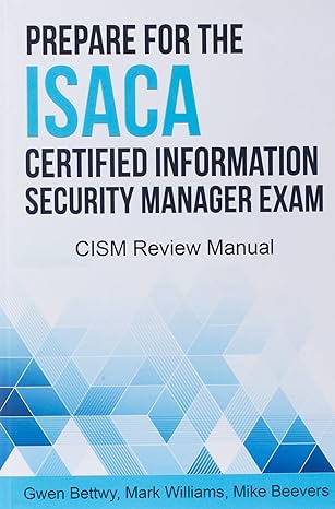 prepare for the isaca certified information security manager exam cism review manual 1st edition gwen bettwy