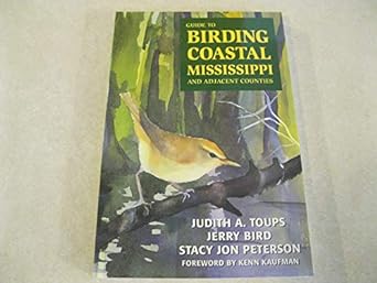 guide to birding coastal mississippi and adjacent counties 1st edition judith a toups ,jerry l bird ,stacy