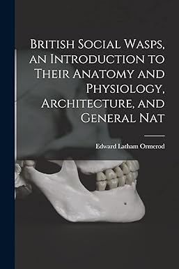 british social wasps an introduction to their anatomy and physiology architecture and general nat 1st edition