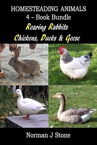 homesteading animals 4 book bundle rearing rabbits chickens ducks and geese 1st edition norman j stone